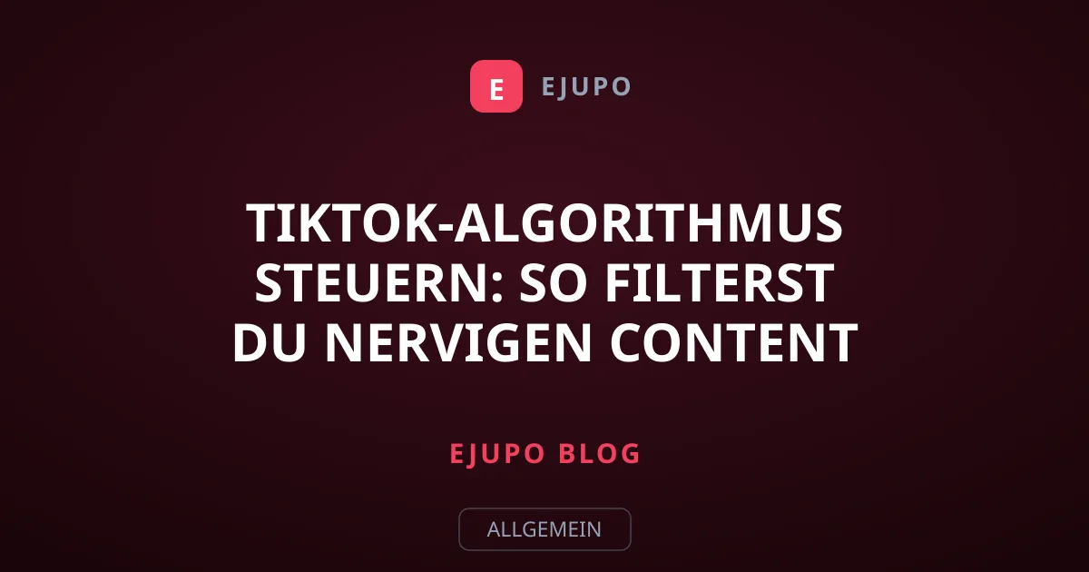 TikTok-Algorithmus steuern: So filterst du nervigen Content aus